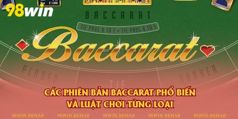 Khám phá luật chơi riêng biệt trong từng loại Baccarat