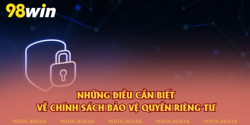 Bạn được hưởng các lợi ích về quyền riêng tư trong chính sách bảo mật